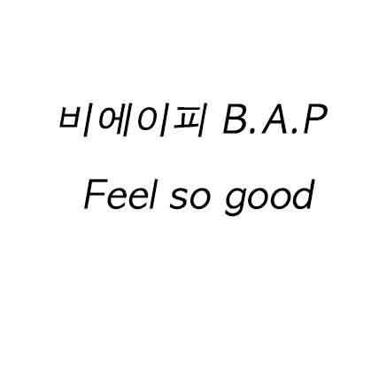 비에이피 B.A.P Feel so good