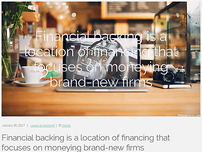 http://bennedsenschou69.blogminds.com/financial-backing-is-a-location-of-financing-that-focuses-on-moneying-brand-new-firms-1406253