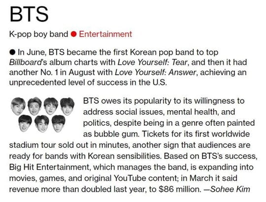 Group BTS was selected as the first Korean singer to be named Bloomberg 50 by United States of America Bloomberg.Bloomberg published its Bloomberg 50 article on its official website on the 6th (local time) and released a list of 50 people including key figures including BTS, Jerome Powell, chairman of the United States of Americas Federal Reserve Committee, Ben Van Beauarden, CEO of the global company Royal Dutch Shell, Donna Strickland, and Taylor Swift, who won the 2018 Nobel Prize for Physics.BTS was the first Korean singer to be selected and is the only Korean on the list announced this year.In 2018, we selected a person who made remarkable achievements in business, entertainment, finance, politics, technology and science, and published it in the second Bloomberg 50 this year, Bloomberg said.Bloomberg said, BTS selected the BTS for the first place on the Billboards album chart with LOVE YOURSELF Tear in June.It is the first K-pop band to be on the chart, and once again charts with LOVE YOURSELF Answer in AugustWe have achieved unprecedented success in United States of America.The great popularity of BTS is due to the fact that, despite the genres that the younger generation likes, they have been willing to talk about social issues, mental health and politics, Bloomberg reported.BTSs first World Stadium tour ticket sold out in a few minutes, which is another sign that audiences around the world are ready to accept a band with Koreas sensibility.Finally, Bloomberg said, Big Hit Entertainment, a subsidiary of BTS, is expanding its scope to movies, games and original YouTube content based on the success of BTS. In March, company sales doubled from last year to $ 86 million. The Bloomberg 50, which was announced on the day, will also be published through Bloomberg Businessweek, a Bloomberg weekly magazine.Meanwhile, BTS will hold a LOVE YOURSELF Asia tour at Taoyuan International Baseball Stadium in Taiwan on the 8th and 9th.