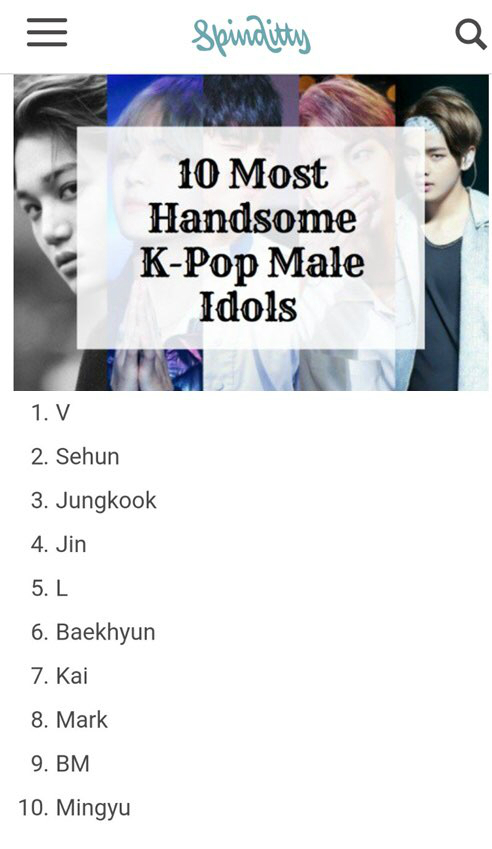 BTS V ranked Best Handsome K-pop Idol (2019) by Overseas Media Spinditty first placeIm on.According to Spinditty, a music media specializing in United States of America, Koreas K-pop market has a lot of talent and handsome Idol, and it has selected 10 excellent people among them.first placeBTS V, Exo Sehun, BTS Jungkook, BTS Jin, and Infinite El were selected as the second, and five or more ranked in the top.This medium is first placeThe fans of World are forced to fall into the great charm of V, and it is undeniable that everyone is enthusiastic about V, he said.Vs seriously handsome appearance, attractive eyes and sexy voice will not be rejected, he added.In addition, BTS Vs real name is Kim Tae-hyung, and BTS members call V the strongest member, as well as his history of being an actor and fluent Japanese skills through the 2016 drama Hwarang.BTS V, which has always been followed by the modifier of handsome since the beginning of DeV, has been praised not only by Korea but also by all World BTS fans such as United States of America, South America, Europe, China and Japan as well as the general public.In addition, many domestic and foreign media mention him as Worlds best handsome man and K-pop representative visual.Last year, BTS V selected Asia Entertainment site Star Momentor 2018 Asias first place, Bulgarias Tamabiji The most beautiful man on Earth first placehas been selected as .